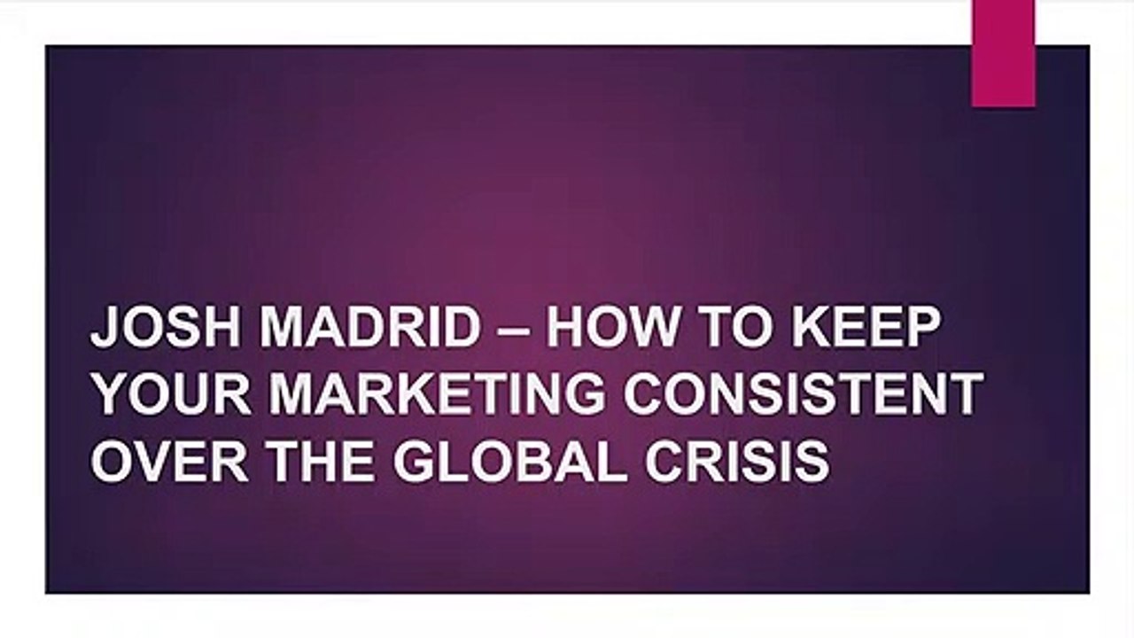 JOSH MADRID – HOW TO KEEP YOUR MARKETING CONSISTENT OVER THE GLOBAL CRISIS