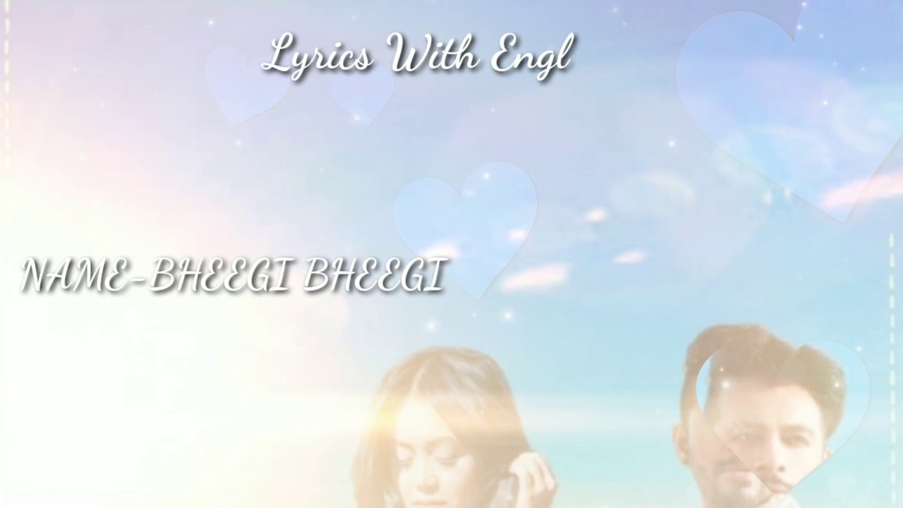 Bheegi Bheegi Full Lyrics New Song By Neha Kakkar & Tony Kakkar | with English translation |