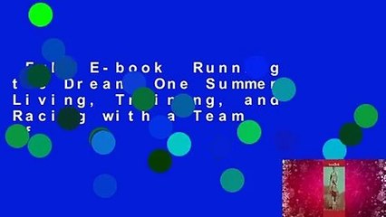 Full E-book  Running the Dream: One Summer Living, Training, and Racing with a Team of