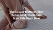 The Casper Mattress That Relieved My Back Pain Is on Sale Right Now