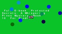 Full E-book  Protected Secrets: A Whispering Pines Mystery, Book 10  For Kindle