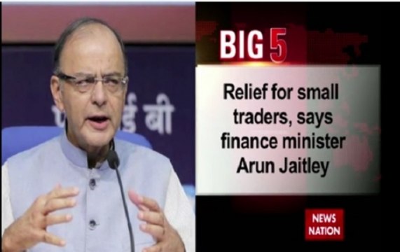 Big 5: Finance Minister Arun Jaitley declares relief for small traders