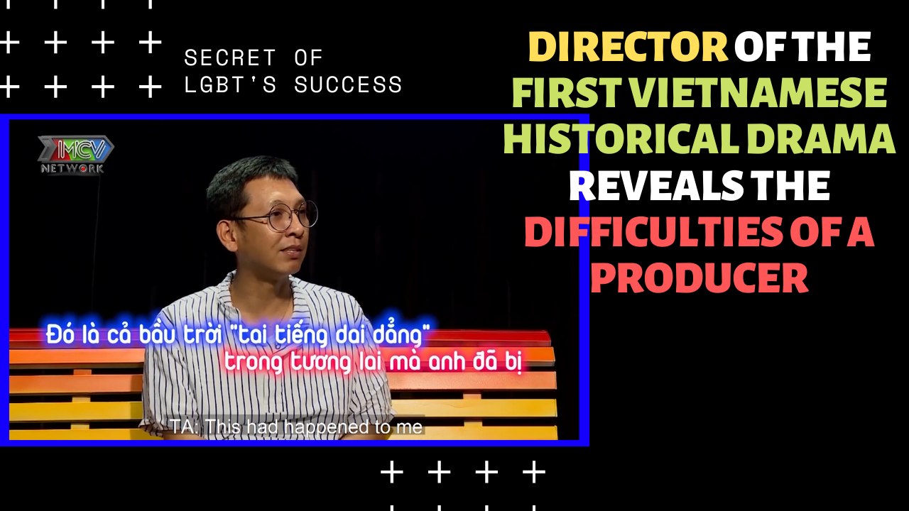 DIRECTOR OF THE FIRST VIETNAMESE HISTORICAL DRAMA REVEALS THE DIFFICULTIES OF A PRODUCER