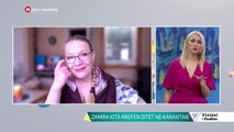 Vizioni i pasdites - Zamira Kita: Cfare me mungon gjate kohes se karantines - 14 Maj 2020