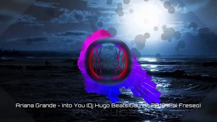 Ariana Grande - Into You (Dj Hugo Beats)Gay Lit 2019 (Pal Freseo)
