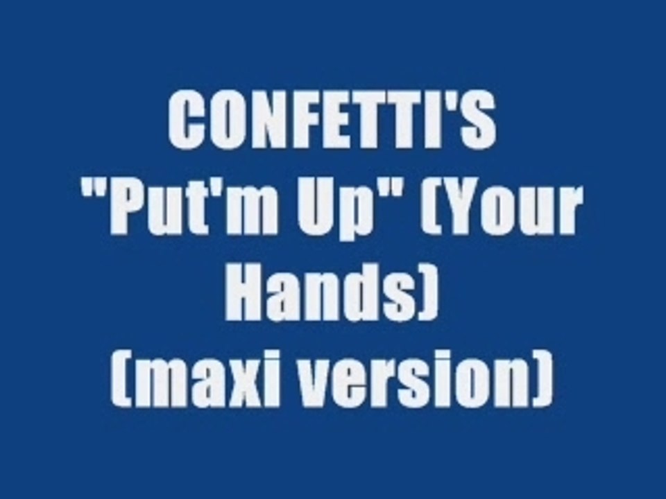 CONFETTI'S - PUT'M UP (Your Hands) maxi version