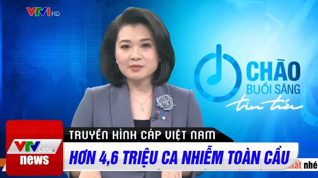 Hơn 4,6 Triệu Ca Nhiễm Covid-19 Trên Toàn Cầu Tin Tức Dịch Bệnh Corona Mới Nhất Hôm Nay