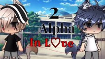 2 alpha in love--Gay gacha life GLMM