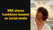 SRK shares  'Lockdown lessons' on social media
