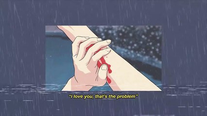 i love you, that's the problem