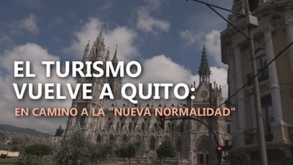 El turismo vuelve a Quito: en camino a la "nueva normalidad"