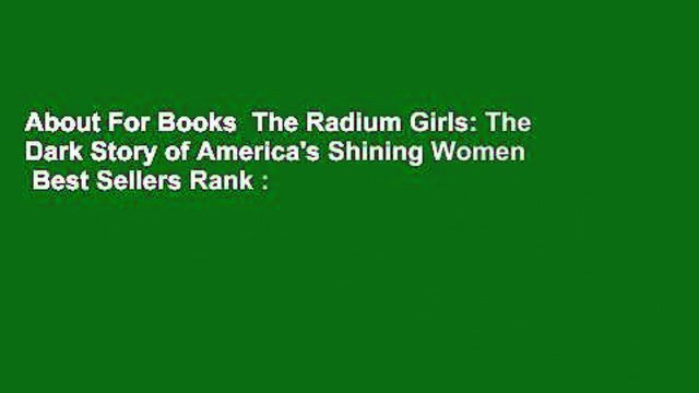 About For Books The Radium Girls: The Dark Story of America's Shining Women Best Sellers Rank :