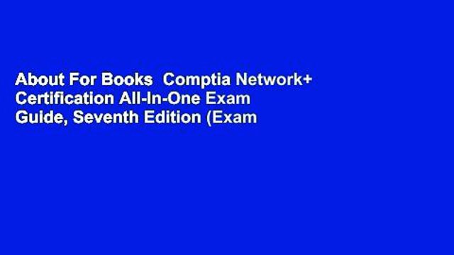 About For Books Comptia Network+ Certification All-In-One Exam Guide, Seventh Edition (Exam