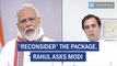 'Reconsider' the package, Rahul demands Modi-New