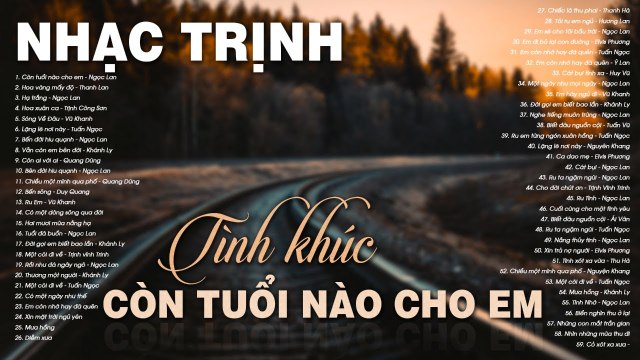 CÒN TUỔI NÀO CHO EM - Tình Ca Xưa Sáng Tác TRỊNH CÔNG SƠN Cực Buồn - Tình Khúc Cho Người Tình Lỡ