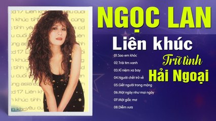 LK TRỮ TÌNH HẢI NGOẠI TIẾNG HÁT NGỌC LAN - ALBUM LÀM SAO EM KHÓC - TÌNH CA PHÒNG TRÀ SANG TRỌNG