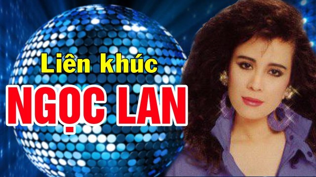 LIÊN KHÚC NGỌC LAN HẢI NGOẠI - LK HẢI NGOẠI SÔI ĐỘNG HAY NHẤT SỰ NGHIỆP NỮ HOÀNG TÌNH CA