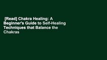 [Read] Chakra Healing: A Beginner's Guide to Self-Healing Techniques that Balance the Chakras