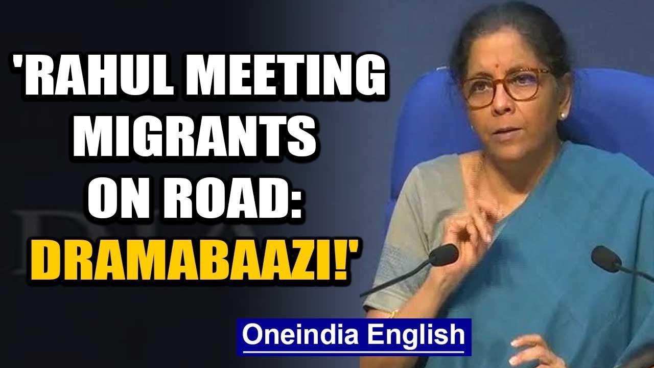 Nirmala Sitharaman hits out at Congress, calls Rahul's meet with migrants 'dramabaazi' | Oneindia