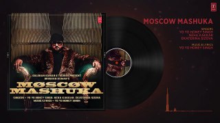 Moscow Mashuka (Full Audio)_ YO YO Honey Singh Feat. Neha Kakkar _ Bhushan Kumar _ T-Series