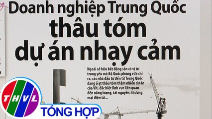 Doanh nghiệp Trung Quốc thâu tóm dự án nhạy cảm - Điểm báo (18/5/2020)