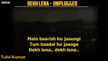 Dekh Lena (Unplugged) Full Lyrical Video Song – Tulsi Kumar _ T-Series Acoustics BORSOFTV