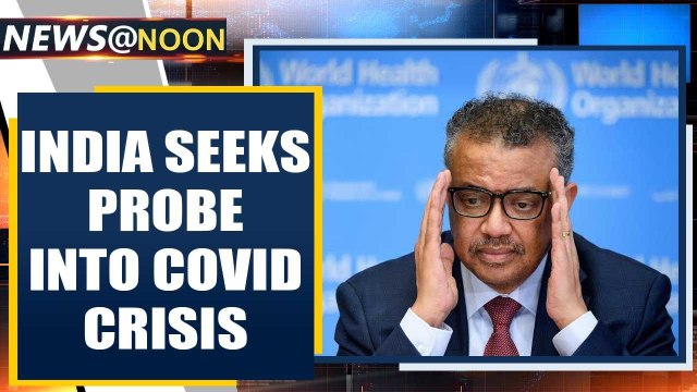 Covid-19 crisis: India among 62 nations to seek probe into pandemic, WHO response | Oneindia News