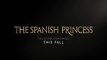 The Spanish Princess - Teaser Saison 1B