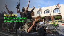 Libya's GNA Recaptures Strategic al-Watiya Airbase