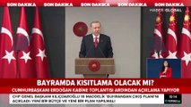 Bayramda sokağa çıkma kısıtlaması olacak mı? Cumhurbaşkanı Erdoğan açıkladı