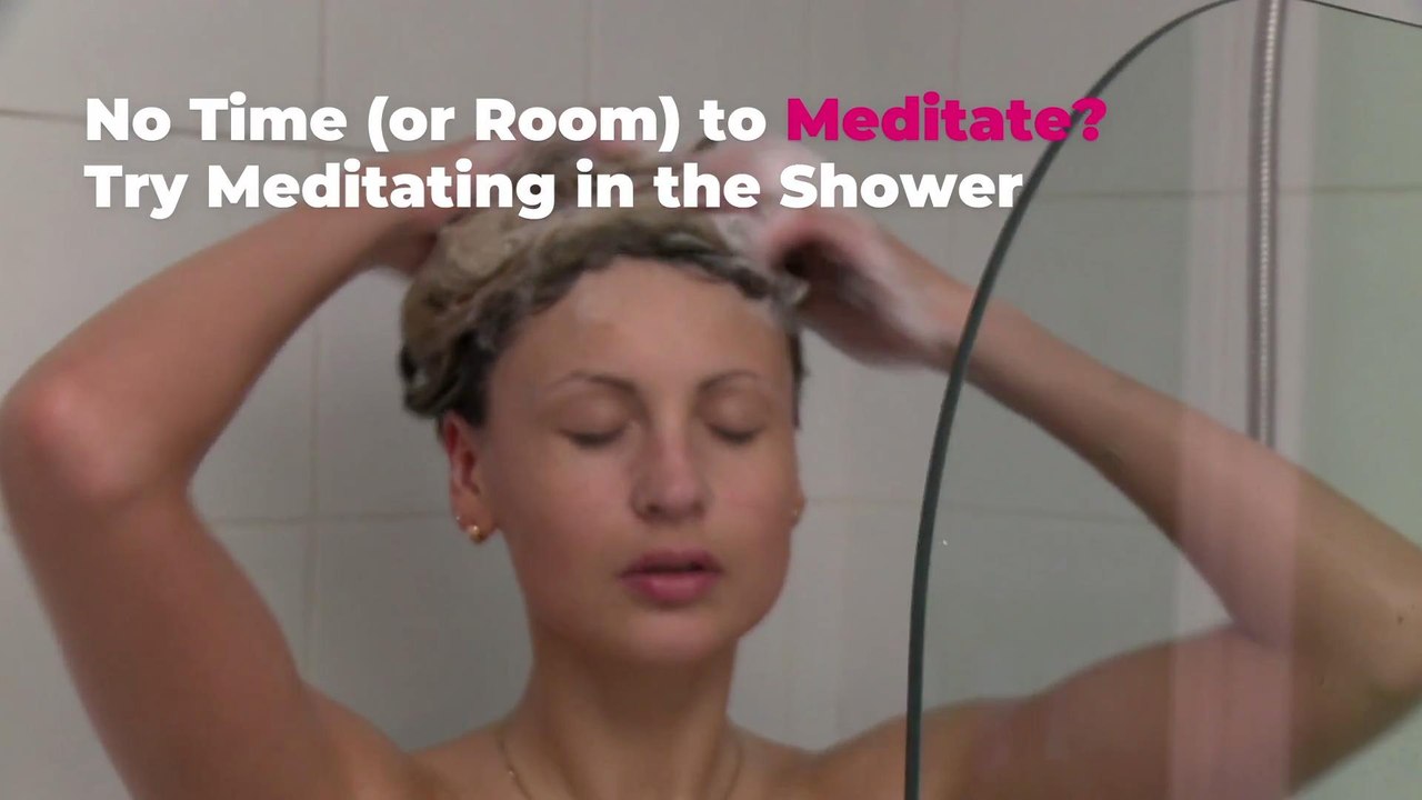 No Time (or Room) to Meditate? Try Meditating in the Shower