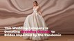 This Wedding Company Is Donating Wedding Dresses to Brides Impacted by the Pandemic