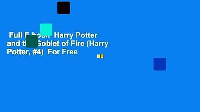 Full E-book Harry Potter and the Goblet of Fire (Harry Potter, #4) For Free