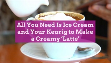 All You Need Is Ice Cream and Your Keurig to Make a Creamy ‘Latte’