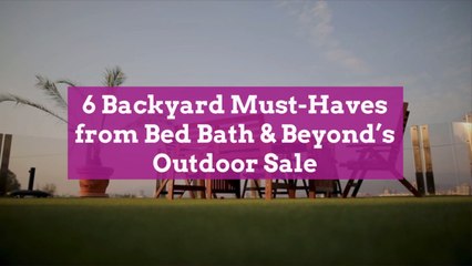 6 Backyard Must-Haves from Bed Bath & Beyond's Outdoor Sale