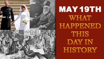May 19TH: :Let's take a peek into history and find out what happened on this day| Oneindia News