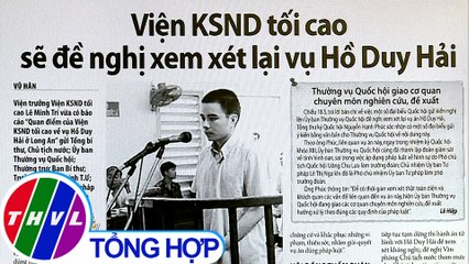Viện KSND tối cao sẽ đề nghị xem xét lại vụ Hồ Duy Hải - Điểm báo (19/5/2020)