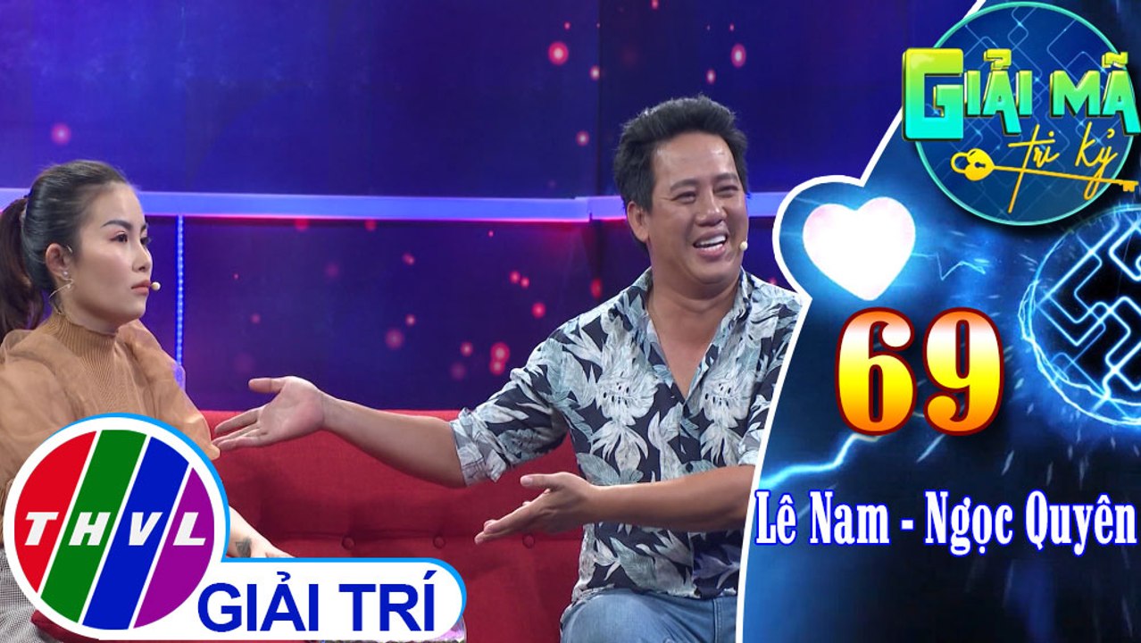 Vợ chồng Ngọc Quyên - Lê Nam nhắc lại chuyện quá khứ và thói quen hay “nhõng nhẽo” với vợ của Lê Nam | Giải mã tri kỷ - Tập 69