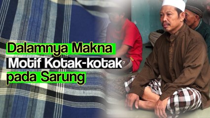 Sering Pakai Sarung, Ternyata Motif Kotak-kotaknya Punya Makna Mendalam