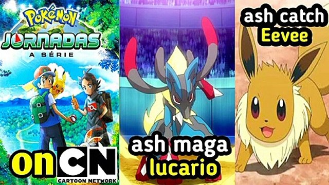 Pokémon journeys on cartoon Network || ash maga Lucario || ash catch Eevee