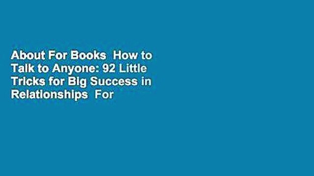About For Books How to Talk to Anyone: 92 Little Tricks for Big Success in Relationships For