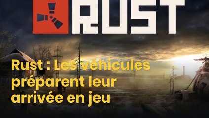 Rust : Les véhicules préparent leur arrivée en jeu