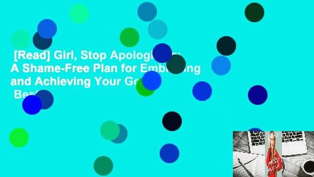 [Read] Girl, Stop Apologizing: A Shame-Free Plan for Embracing and Achieving Your Goals Best