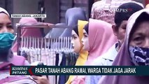 Padahal Masih PSBB, Pasar Tanah Abang Tetap Ramai dan Padat