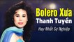 Thanh Tuyền Bolero Xưa Gây Nức Lòng Người Hâm Mộ Âm Nhạc Hải Ngoại  99 Ca Khúc Hay Nhất Sự Nghiệp