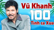 Tình Ca Xưa VŨ KHANH Hay Nhất - 100 siêu phẩm tình ca phòng trà đi vào lòng người