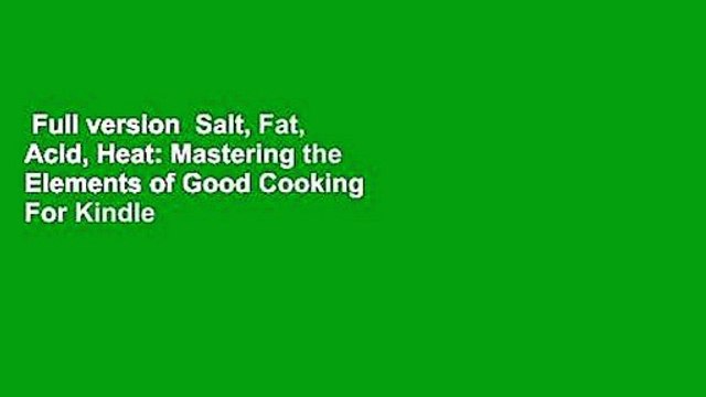 Full version Salt, Fat, Acid, Heat: Mastering the Elements of Good Cooking For Kindle