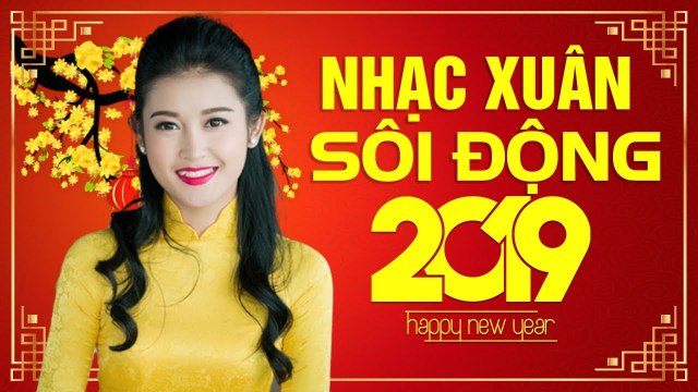 XUÂN XUÂN ƠI XUÂN ĐẾN RỒI - TẾT ĐẾN XUÂN SANG PHẢI NGHE NHẠC NÀY MỚI CÓ KHÔNG KHÍ - NHẠC TẾT 2019