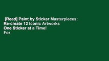 [Read] Paint by Sticker Masterpieces: Re-create 12 Iconic Artworks One Sticker at a Time!  For
