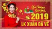 Liên Khúc Xuân Đã Về - Nhạc Xuân 2019 Sôi Động Lan Tỏa Không Khí Tết Nguyên Đán Kỷ Hợi 2019